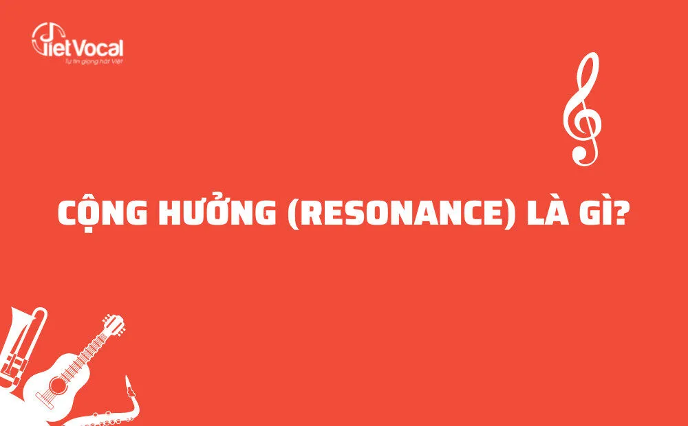 Resonance (Cộng hưởng) trong ca hát là gì?