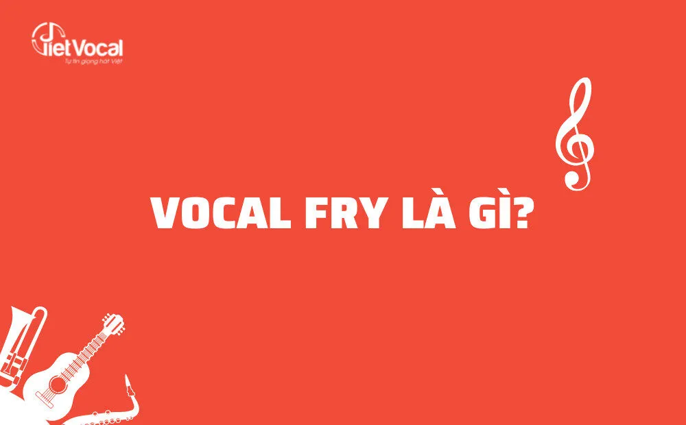 Vocal Fry là gì? Làm sao để nhận biết Vocal Fry